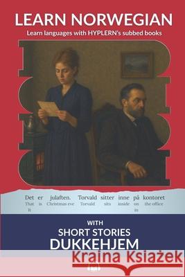 Learn Norwegian Bokmål with Short Stories: Dukkehjem: Interlinear Norwegian Bokmål to English Van Den End, Kees 9781989643211 Bermuda Word - książka