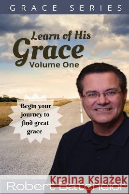 Learn of His Grace Volume One: Grace Series Robert Batchelor 9798838157737 Independently Published - książka
