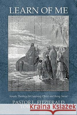 Learn Of Me: Simple Theology for Learning Christ and Being Saved Townsend, Pastor L. Fitzjerald, Sr. 9781456749965 Authorhouse - książka