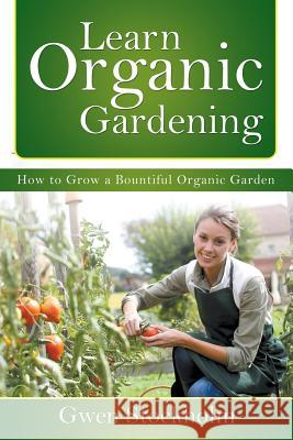 Learn Organic Gardening: How to Grow a Bountiful Organic Garden Gwen Stockholm 9781681279114 Speedy Publishing LLC - książka