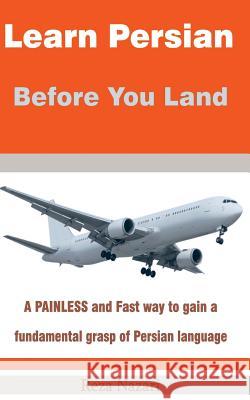 Learn Persian before You Land: A painless and fast way to gain a fundamental grasp of Persian language Nazari, Reza 9781500102050 Createspace - książka