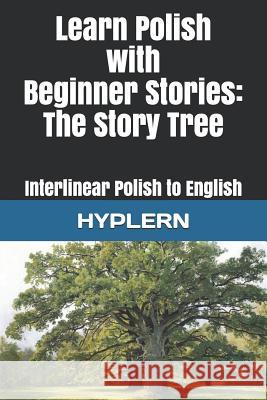 Learn Polish with Beginner Stories - The Story Tree: Interlinear Polish to English Bermuda Word Hyplern Kees Va 9781988830957 Bermuda Word - książka