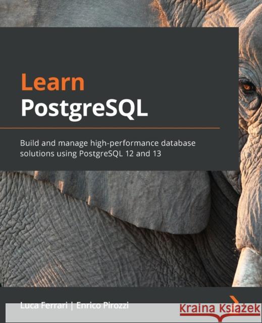 Learn PostgreSQL Luca Ferrari Enrico Pirozzi 9781838985288 Packt Publishing - książka