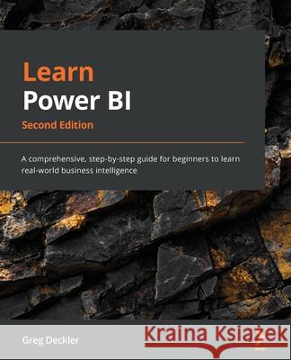 Learn Power BI - Second Edition: A comprehensive, step-by-step guide for beginners to learn real-world business intelligence Greg Deckler 9781801811958 Packt Publishing - książka