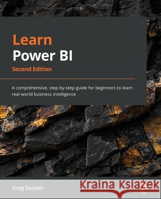 Learn Power BI - Second Edition: A comprehensive, step-by-step guide for beginners to learn real-world business intelligence Greg Deckler 9781801811958 Packt Publishing - książka