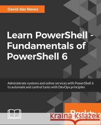 Learn PowerShell Core 6.0 Das Neves, David 9781788838986 Packt Publishing - książka