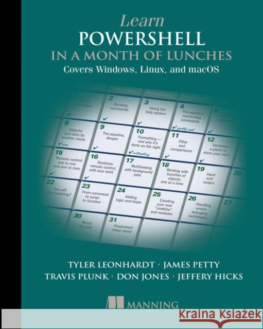 Learn PowerShell in a Month of Lunches: Covers Windows, Linux, and macOS Jeffery Hicks 9781617296963 Manning Publications - książka