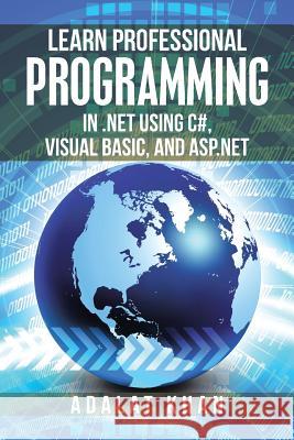 Learn Professional Programming in .Net Using C#, Visual Basic, and Asp.Net Adalat Khan 9781984501547 Xlibris Au - książka