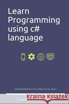 Learn Programming using c# language: Programming basics with C# in 2019 Litvinavicius, Taurius 9781799215110 Independently Published - książka