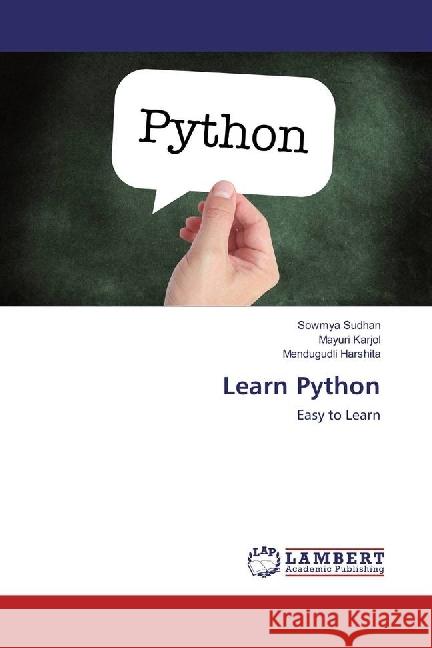 Learn Python : Easy to Learn Sudhan, Sowmya; Karjol, Mayuri; Harshita, Mendugudli 9783330058071 LAP Lambert Academic Publishing - książka