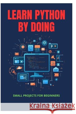 Learn Python by Doing: Small Projects for Beginners Colebrook, Raymond 9798258347381 Independently Published - książka