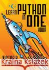 Learn Python in One Hour: Programming by Example, 2nd Edition Victor R. Volkman 9781615992393 Modern Software Press