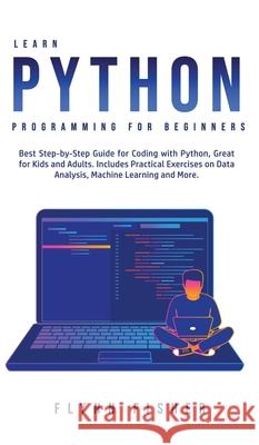 Learn Python Programming for Beginners: The Best Step-by-Step Guide for Coding with Python, Great for Kids and Adults. Includes Practical Exercises on Flynn Fisher 9781800762534 Flynn Fisher - książka