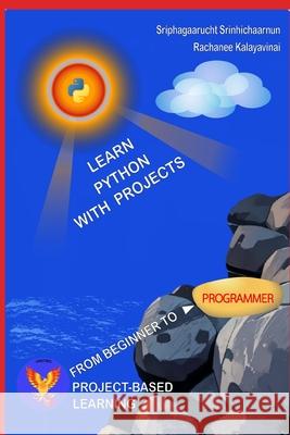 Learn PYTHON with Projects Rachanee Kalayavinai, Sriphagaarucht Srinhichaarnun 9798332304231 Independently Published - książka