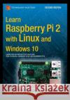 Learn Raspberry Pi 2 with Linux and Windows 10 David Hows 9781484211632 Springer-Verlag Berlin and Heidelberg Gmbh &