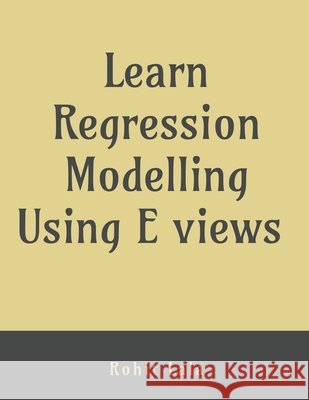 Learn Regression Modelling Using E Views: Ordinary Least Square (OLS) Rohit Lala 9798887176444 Notion Press - książka