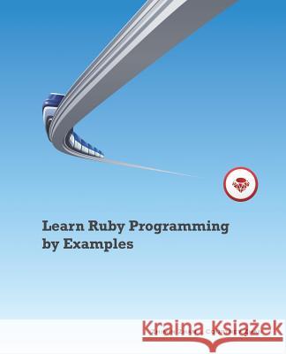 Learn Ruby Programming by Examples Courtney Zhan Zhimin Zhan 9781505882889 Createspace - książka
