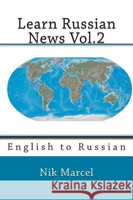 Learn Russian News Vol.2: English to Russian Nik Marcel 9781500727000 Createspace - książka