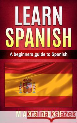 learn spanish: A beginners guide to Spanish Dean, Mark 9781973885122 Createspace Independent Publishing Platform - książka