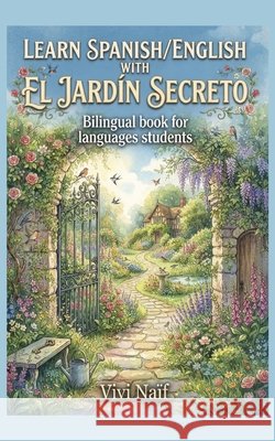 Learn Spanish/Englesh with El Jardin Secreto: bilingual book for languages students Naïf, Vivi 9798192969199 Independently Published - książka