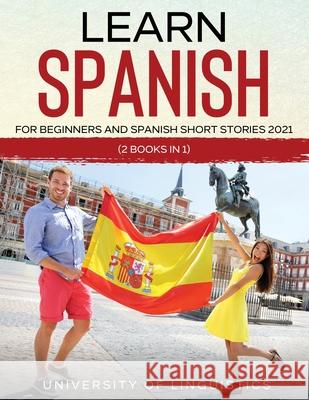 Learn Spanish For Beginners AND Spanish Short Stories 2021: (2 Books IN 1) University of Linguistics 9781954182684 Tyler MacDonald - książka