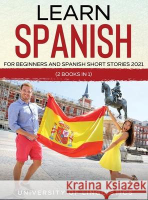 Learn Spanish For Beginners AND Spanish Short Stories 2021: (2 Books IN 1) University of Linguistics 9781954182691 Tyler MacDonald - książka