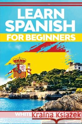 Learn Spanish For Beginners: Illustrated step by step guide for complete beginners to understand Spanish language from scratch White Belt Mastery 9781955786249 Ladoo Publishing LLC - książka