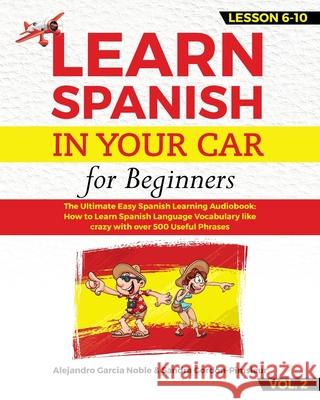 LEARN SPANISH IN YOUR CAR for beginners: The Ultimate Easy Spanish Learning Audiobook: How to Learn Spanish Language Vocabulary like crazy with over 5 Sandra Gordon-Pimsleur Alejandro Garci 9781689338912 Independently Published - książka