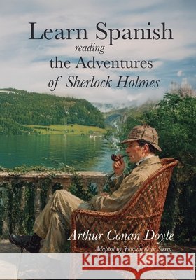 Learn Spanish Reading the Adventures of Sherlock Holmes: A Dual-Language Spanish-English Classic de la Sierra, Joaquín, Doyle, Arthur Conan 9798188550783 Independently Published - książka