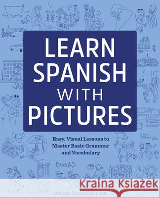 Learn Spanish with Pictures: Easy, Visual Lessons to Master Basic Grammar and Vocabulary Melanie Stuart-Campbell 9781641524087 Rockridge Press - książka