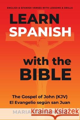 Learn Spanish with the Bible: The Gospel of John (KJV) - El Evangelio seg?n san Juan Maria Fernandez 9780954532048 Maria Fernandez Publishing - książka