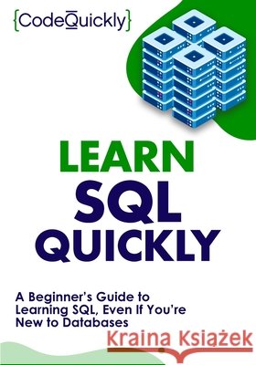 Learn SQL Quickly: A Beginner's Guide to Learning SQL, Even If You're New to Databases Code Quickly 9781951791780 Drip Digital - książka