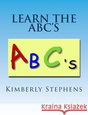 Learn The ABC's: Alphabet Learning Made Easy Stephens, Kimberly 9781475014471 Createspace - książka