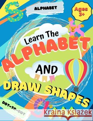 Learn the Alphabet and Draw Shapes: Children's Activity Book: Shapes, Lines and Letters Ages 3+: A Beginner Kids Tracing and Writing Practice Workbook for Toddlers, Preschool, Pre-K & Kindergarten Boy Romney Nelson 9781922568540 Life Graduate Publishing Group - książka