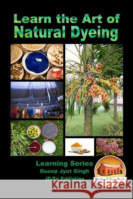 Learn the Art of Natural Dyeing Dueep Jyot Singh John Davidson Mendon Cottage Books 9781523454648 Createspace Independent Publishing Platform - książka