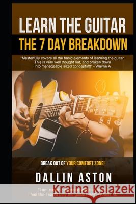 Learn The Guitar: The 7 Day Breakdown Dallin Aston 9781706159605 Independently Published - książka