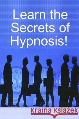 Learn the Secrets of Hypnosis A. Alpheus 9781312971370 Lulu.com - książka