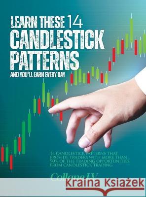 Learn these 14 Candlestick Patterns and you'll earn every day: 14 Candlestick patterns that provide traders with more than 90% of the trading opportun Collane LV 9781803345413 Collane LV - książka
