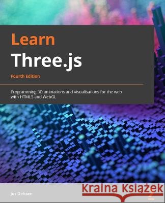Learn Three.js - Fourth Edition: Program 3D animations and visualizations for the web with JavaScript and WebGL Jos Dirksen 9781803233871 Packt Publishing - książka