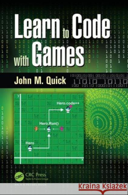Learn to Code with Games John M. Quick 9781498704687 AK Peters - książka