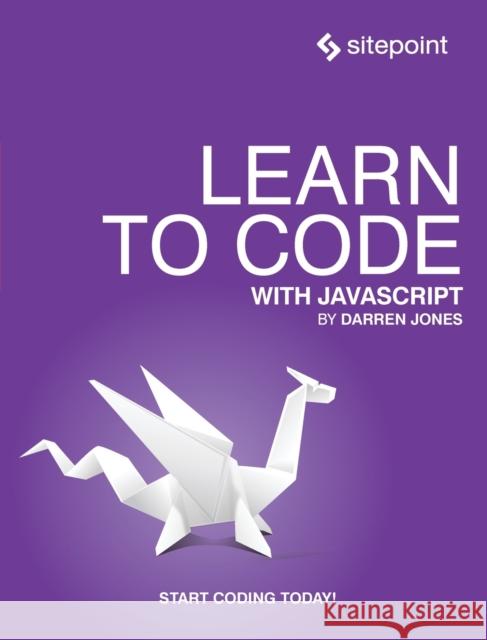 Learn to Code with JavaScript Darren Jones 9781925836400 Sitepoint - książka