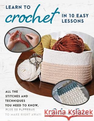 Learn to Crochet in 10 Easy Lessons: All the stitches and techniques you need to know, plus 28 patterns to make right away! Salena Baca 9780811770743 Stackpole Books - książka