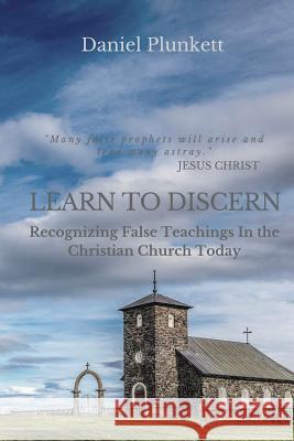 Learn to Discern: Recognizing False Teaching in the Christian Church Today Daniel Plunkett 9781949586008 Christian Publishing House - książka