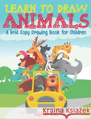 Learn to Draw Animals - A Grid Copy Drawing Book for Children Jupiter Kids 9781541934269 Jupiter Kids - książka