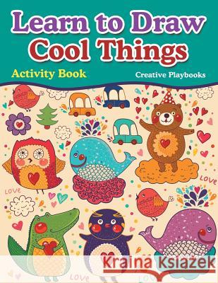 Learn to Draw Cool Things: Activity Book Creative Playbooks 9781683233671 Creative Playbooks - książka