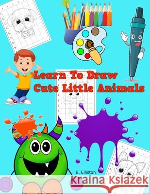 Learn To Draw Cute Little Animals Elliston B Elliston 9798521588671 Independently published - książka