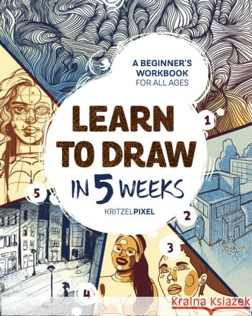 Learn to Draw in 5 Weeks: A Beginner's Workbook for All Ages KritzelPixel 9780593435977 Random House USA Inc - książka