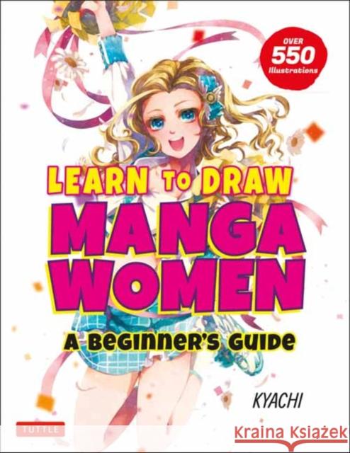 Learn to Draw Manga Women: A Beginner's Guide (with Over 550 Illustrations) Kyachi 9784805316085 Tuttle Publishing - książka