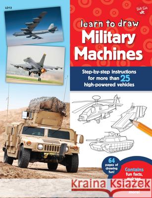 Learn to Draw Military Machines: Step-By-Step Instructions for More Than 25 High-Powered Vehicles Tom LaPadula 9781633220676 Walter Foster Jr - książka