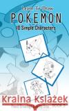 Learn To Draw Pokemon - 10 Simple Characters: Pencil Drawing Step By Step Book 3: Pencil Drawing Ideas for Absolute Beginners Jeet Gala 9781512108583 Createspace Independent Publishing Platform
